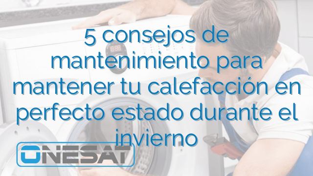 5 consejos de mantenimiento para mantener tu calefacción en perfecto estado durante el invierno 5 consejos de mantenimiento para mantener tu calefacción en perfecto estado durante el invierno