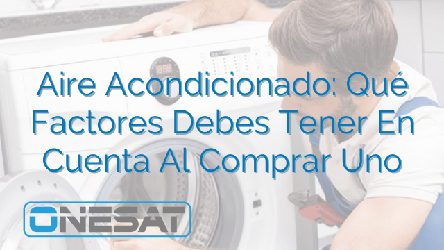 Aire Acondicionado: Qué Factores Debes Tener En Cuenta Al Comprar Uno