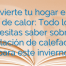 Convierte tu hogar en un oasis de calor: Todo lo que necesitas saber sobre la instalación de calefacción para este invierno