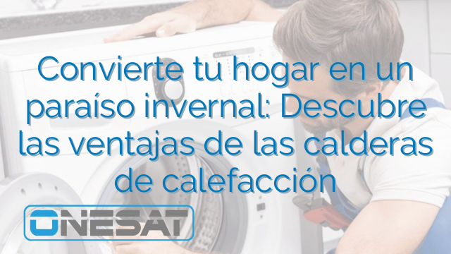 Convierte tu hogar en un paraíso invernal: Descubre las ventajas de las calderas de calefacción Convierte tu hogar en un paraíso invernal: Descubre las ventajas de las calderas de calefacción