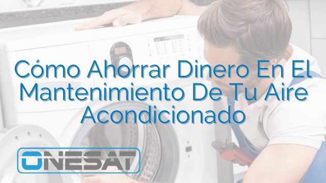 Cómo Ahorrar Dinero En El Mantenimiento De Tu Aire Acondicionado Cómo Ahorrar Dinero En El Mantenimiento De Tu Aire Acondicionado