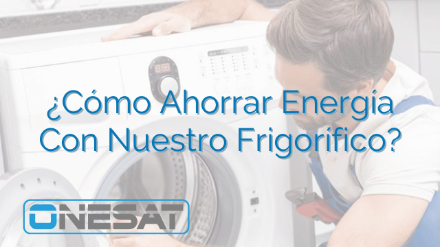 ¿Cómo Ahorrar Energía Con Nuestro Frigorífico? ¿Cómo Ahorrar Energía Con Nuestro Frigorífico?