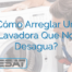 ¿Cómo Arreglar Una Lavadora Que No Desagua?