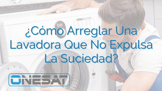 ¿Cómo Arreglar Una Lavadora Que No Expulsa La Suciedad?