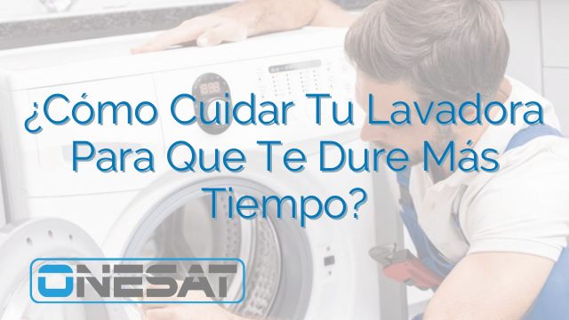 ¿Cómo Cuidar Tu Lavadora Para Que Te Dure Más Tiempo?