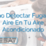 Cómo Detectar Fugas De Aire En Tu Aire Acondicionado