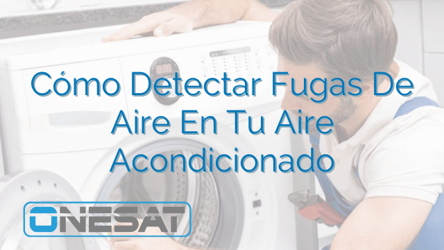 Cómo Detectar Fugas De Aire En Tu Aire Acondicionado Cómo Detectar Fugas De Aire En Tu Aire Acondicionado