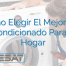 Cómo Elegir El Mejor Aire Acondicionado Para Tu Hogar