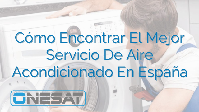 Cómo Encontrar El Mejor Servicio De Aire Acondicionado En España