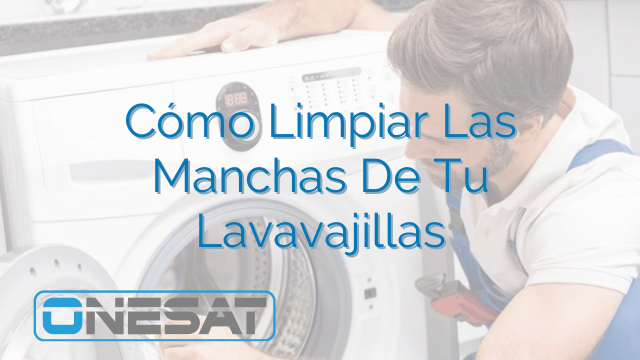Cómo Limpiar Las Manchas De Tu Lavavajillas Cómo Limpiar Las Manchas De Tu Lavavajillas