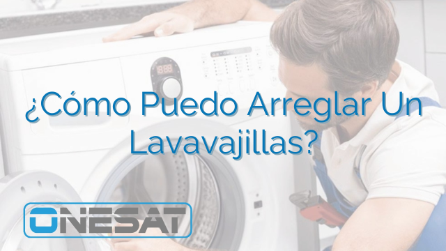 ¿Cómo Puedo Arreglar Un Lavavajillas?