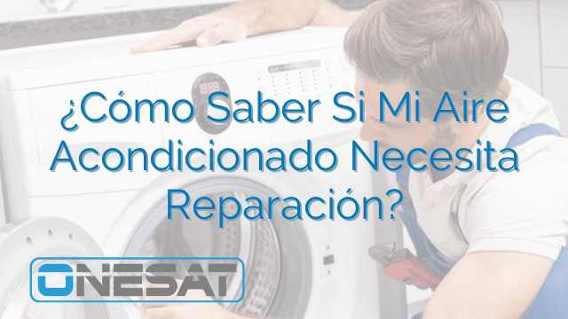 ¿Cómo Saber Si Mi Aire Acondicionado Necesita Reparación?