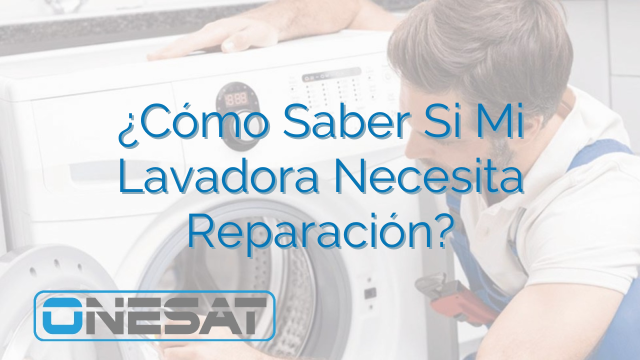 ¿Cómo Saber Si Mi Lavadora Necesita Reparación?