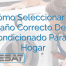 Cómo Seleccionar El Tamaño Correcto De Aire Acondicionado Para Tu Hogar