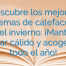 Descubre los mejores sistemas de calefacción para el invierno: ¡Mantén tu hogar cálido y acogedor todo el año!