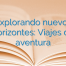 Explorando nuevos horizontes: Viajes de aventura