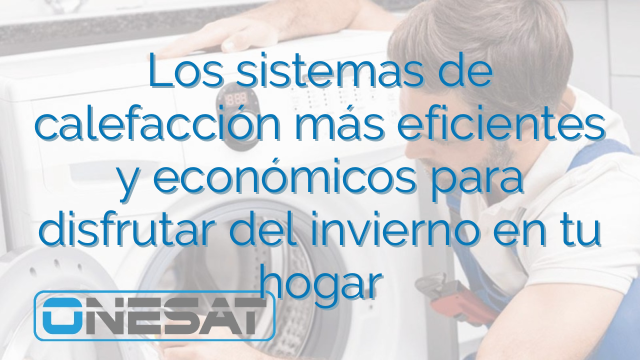 Los sistemas de calefacción más eficientes y económicos para disfrutar del invierno en tu hogar Los sistemas de calefacción más eficientes y económicos para disfrutar del invierno en tu hogar