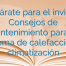 Prepárate para el invierno: Consejos de mantenimiento para tu sistema de calefacción y climatización