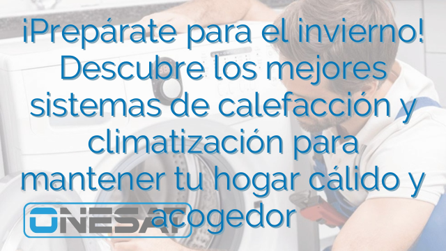 ¡Prepárate para el invierno! Descubre los mejores sistemas de calefacción y climatización para mantener tu hogar cálido y acogedor ¡Prepárate para el invierno! Descubre los mejores sistemas de calefacción y climatización para mantener tu hogar cálido y acogedor