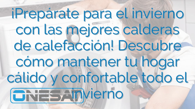 ¡Prepárate para el invierno con las mejores calderas de calefacción! Descubre cómo mantener tu hogar cálido y confortable todo el invierno ¡Prepárate para el invierno con las mejores calderas de calefacción! Descubre cómo mantener tu hogar cálido y confortable todo el invierno