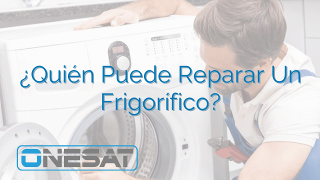 ¿Quién Puede Reparar Un Frigorífico?