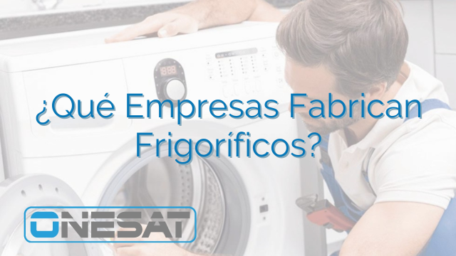 ¿Qué Empresas Fabrican Frigoríficos? ¿Qué Empresas Fabrican Frigoríficos?