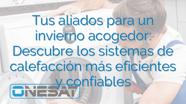 Tus aliados para un invierno acogedor: Descubre los sistemas de calefacción más eficientes y confiables Tus aliados para un invierno acogedor: Descubre los sistemas de calefacción más eficientes y confiables